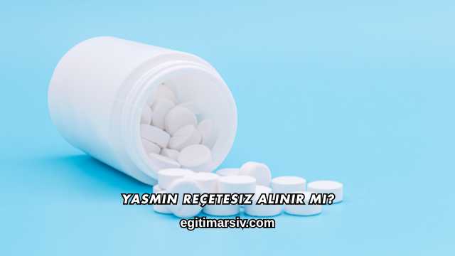 Yasmin Reçetesiz Alınır mı?