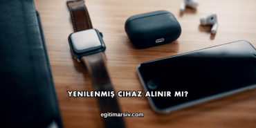 Yenilenmiş Cihaz Alınır mı?