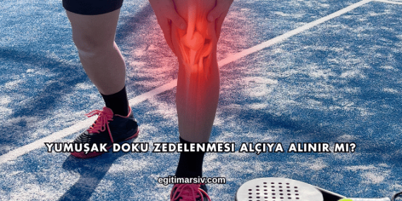 Yumuşak Doku Zedelenmesi Alçıya Alınır mı?