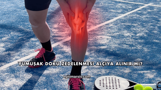 Yumuşak Doku Zedelenmesi Alçıya Alınır mı?