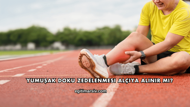 Yumuşak Doku Zedelenmesi Alçıya Alınır mı?