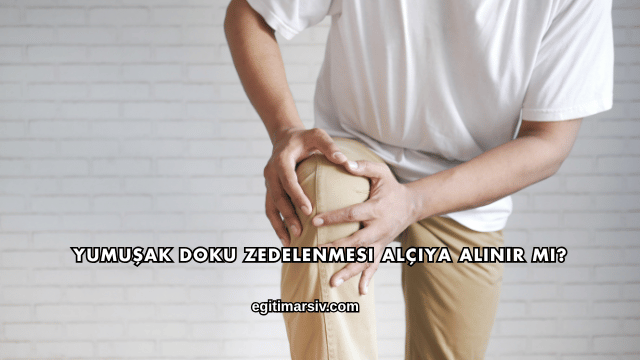 Yumuşak Doku Zedelenmesi Alçıya Alınır mı?