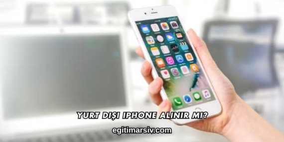 Yurt Dışı iPhone Alınır mı?