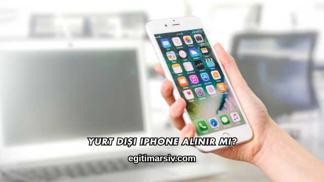 Yurt Dışı iPhone Alınır mı?