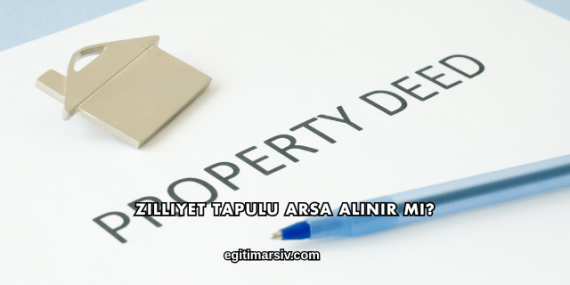 Zilliyet Tapulu Arsa Alınır mı?