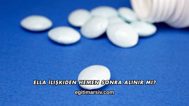 ella İlişkiden Hemen Sonra Alınır mı?
