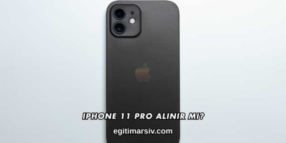 iPhone 11 Pro Alınır mı?
