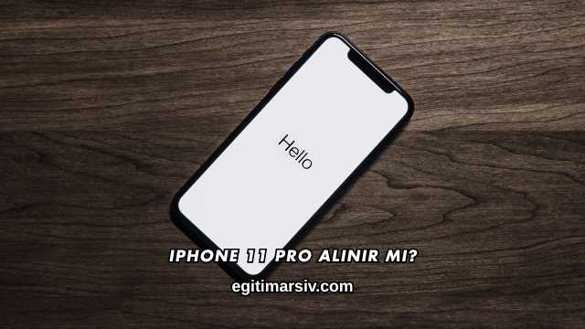 iPhone 11 Pro Alınır mı?