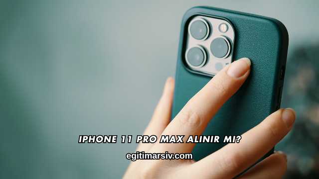 iPhone 11 Pro Max Alınır mı?