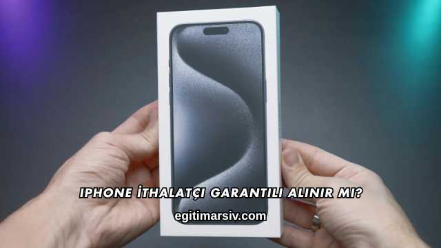 iPhone İthalatçı Garantili Alınır mı?