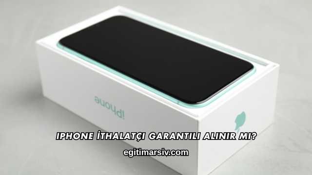 iPhone İthalatçı Garantili Alınır mı?