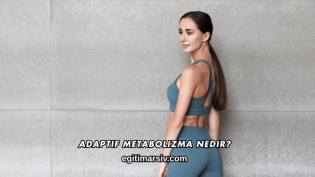 Adaptif Metabolizma Nedir?