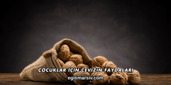 Çocuklar İçin Cevizin Faydaları
