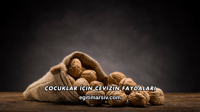 Çocuklar İçin Cevizin Faydaları