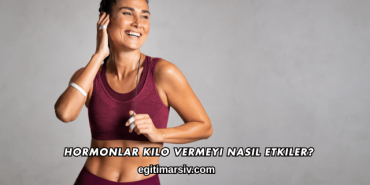 Hormonlar Kilo Vermeyi Nasıl Etkiler?