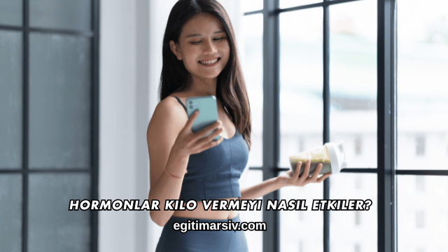 Hormonlar Kilo Vermeyi Nasıl Etkiler?