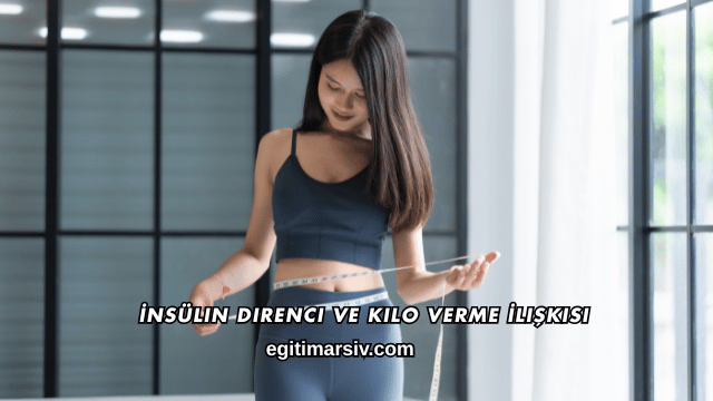 İnsülin Direnci ve Kilo Verme İlişkisi