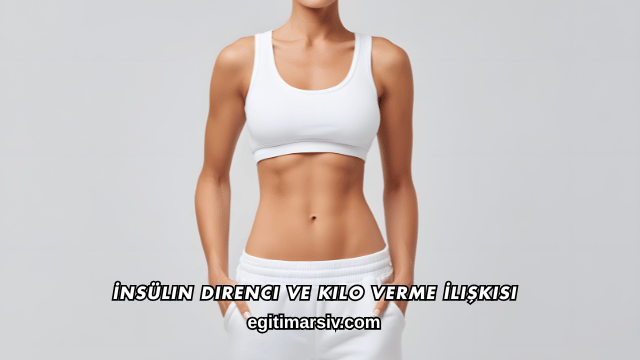 İnsülin Direnci ve Kilo Verme İlişkisi