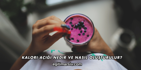 Kalori Açığı Nedir ve Nasıl Oluşturulur?
