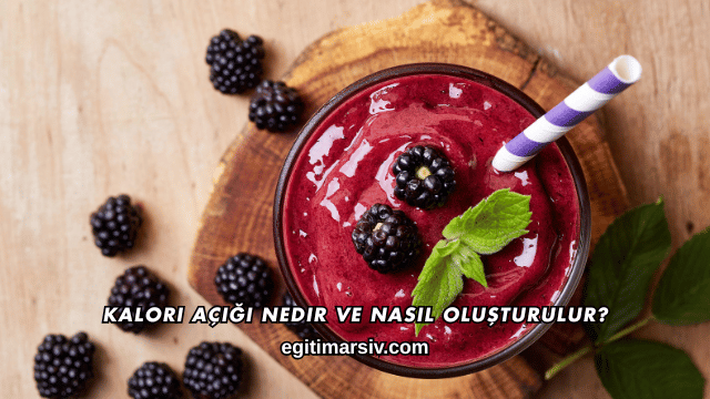 Kalori Açığı Nedir ve Nasıl Oluşturulur?