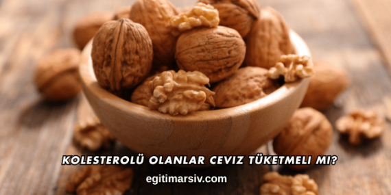 Kolesterolü Olanlar Ceviz Tüketmeli mi?