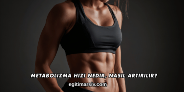 Metabolizma Hızı Nedir, Nasıl Artırılır?