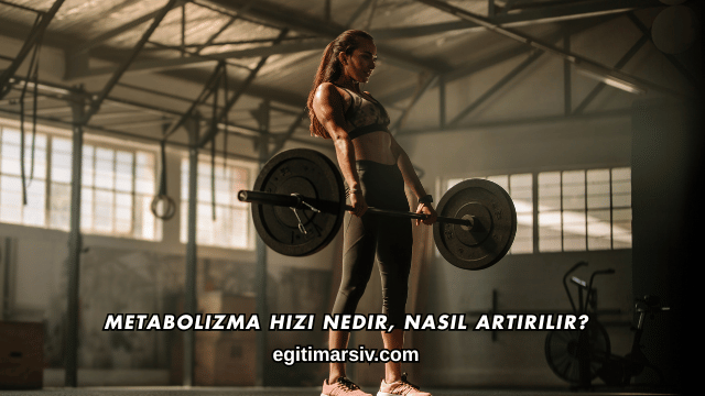 Metabolizma Hızı Nedir, Nasıl Artırılır?