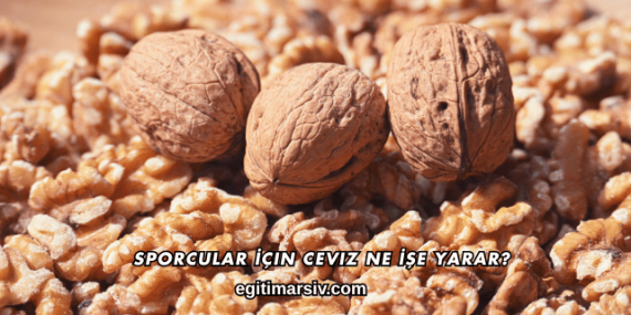 Sporcular İçin Ceviz Ne İşe Yarar?