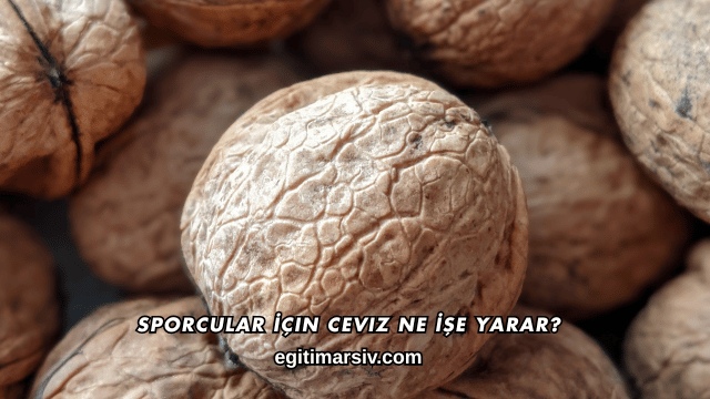 Sporcular İçin Ceviz Ne İşe Yarar?