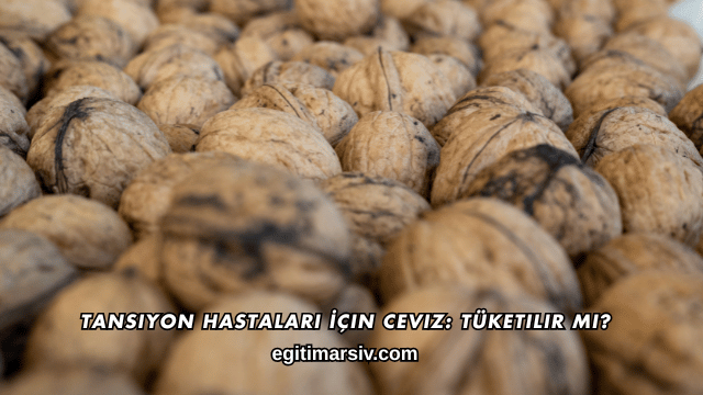 Tansiyon Hastaları İçin Ceviz: Tüketilir mi?
