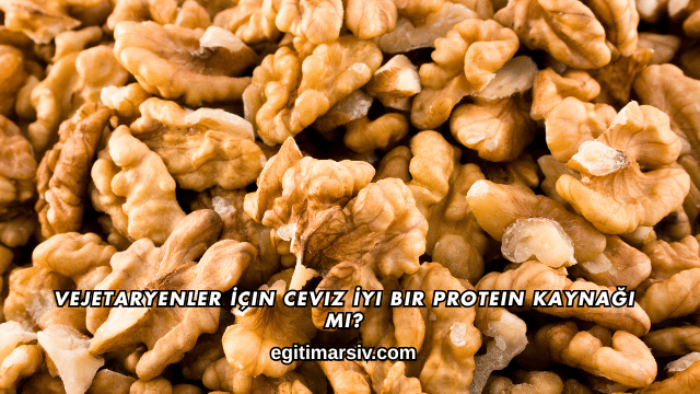 Vejetaryenler İçin Ceviz İyi Bir Protein Kaynağı mı?