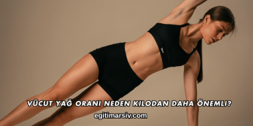 Vücut Yağ Oranı Neden Kilodan Daha Önemli?