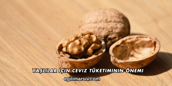 Yaşlılar İçin Ceviz Tüketiminin Önemi