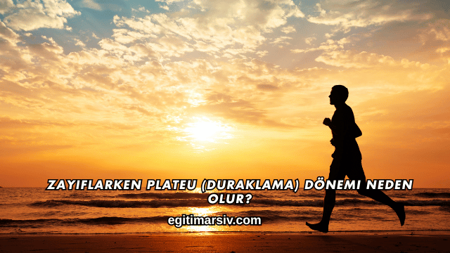 Zayıflarken Plateu (Duraklama) Dönemi Neden Olur?